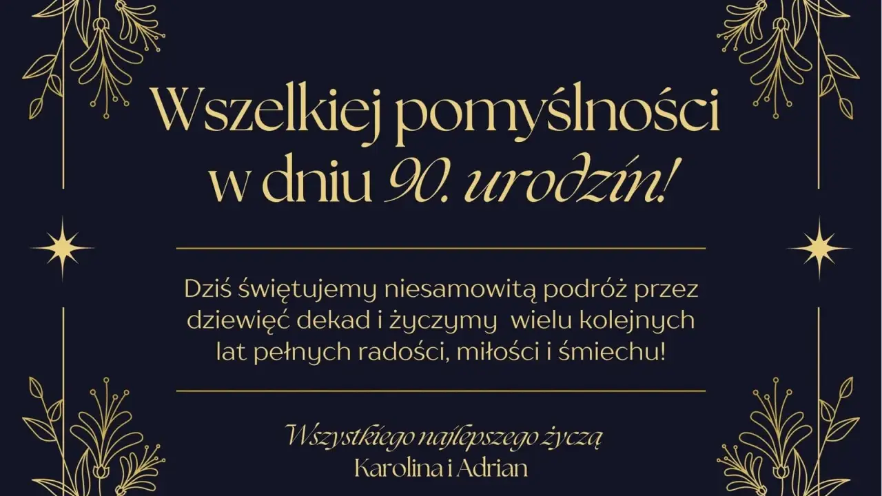 Eleganckie życzenia na 90 urodziny z ozdobnymi ramkami i tekstem: "Wszelkiej pomyślności w dniu 90. urodzin! Dziś świętujemy niesamowitą podróż przez dziewięć dekad i życzymy wielu kolejnych lat pełnych radości, miłości i śmiechu! Wszystkiego najlepsze...