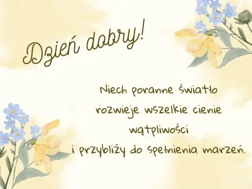 Piękne życzenia na weekend: "Dzień dobry! Niech poranne światło rozwieję wszelkie cienie wątpliwości i przybliży do spełnienia marzeń." z akwarelowymi kwiatami.