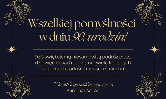 Eleganckie życzenia na 90 urodziny z ozdobnymi ramkami i tekstem: "Wszelkiej pomyślności w dniu 90. urodzin! Dziś świętujemy niesamowitą podróż przez dziewięć dekad i życzymy wielu kolejnych lat pełnych radości, miłości i śmiechu! Wszystkiego najlepsze...